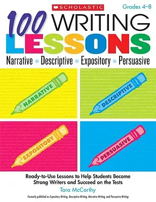 100 lezioni di scrittura: Narrativo, descrittivo, espositivo, persuasivo, gradi 4-8: Lezioni pronte all'uso per aiutare gli studenti a diventare forti scrittori e ad avere successo. - 100 Writing Lessons: Narrative, Descriptive, Expository, Persuasive, Grades 4-8: Ready-To-Use Lessons to Help Students Become Strong Writers and Succe