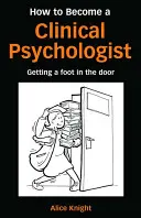 Come diventare psicologo clinico: Come entrare nel mondo del lavoro - How to Become a Clinical Psychologist: Getting a Foot in the Door