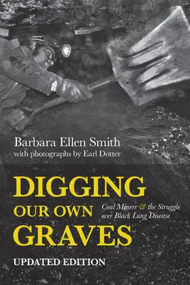Scavare le nostre tombe: I minatori di carbone e la lotta contro la malattia dei polmoni neri - Digging Our Own Graves: Coal Miners and the Struggle Over Black Lung Disease