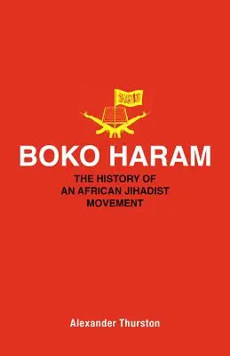 Boko Haram: storia di un movimento jihadista africano - Boko Haram: The History of an African Jihadist Movement