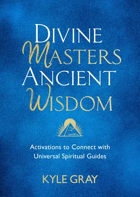 Maestri divini, saggezza antica: Attivazioni per connettersi con le guide spirituali universali - Divine Masters, Ancient Wisdom: Activations to Connect with Universal Spiritual Guides