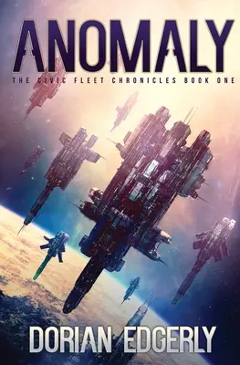 Anomalia: Il primo libro delle Cronache della Flotta Civica - Anomaly: The Civic Fleet Chronicles Book One