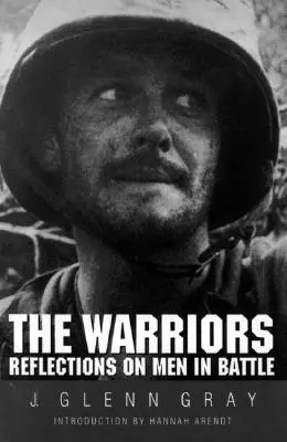 I guerrieri: Riflessioni sugli uomini in battaglia (rivisto) - The Warriors: Reflections on Men in Battle (Revised)