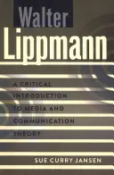 Walter Lippmann; Introduzione critica alla teoria dei media e della comunicazione - Walter Lippmann; A Critical Introduction to Media and Communication Theory