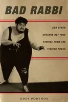 Rabbino cattivo: E altre storie strane ma vere dalla stampa yiddish - Bad Rabbi: And Other Strange But True Stories from the Yiddish Press