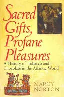 Doni sacri, piaceri profani: Storia del tabacco e del cioccolato nel mondo atlantico - Sacred Gifts, Profane Pleasures: A History of Tobacco and Chocolate in the Atlantic World