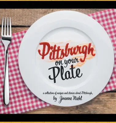 Pittsburgh nel piatto - Pittsburgh on Your Plate