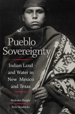 Sovranità Pueblo: Terra e acqua indiana in Nuovo Messico e Texas - Pueblo Sovereignty: Indian Land and Water in New Mexico and Texas