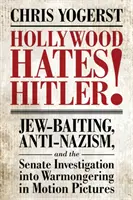 Hollywood odia Hitler! Adescamento di ebrei, antinazismo e l'indagine del Senato sul guerrafondaio nel cinema - Hollywood Hates Hitler!: Jew-Baiting, Anti-Nazism, and the Senate Investigation Into Warmongering in Motion Pictures