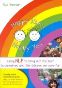 Bambini felici e voi felici: Usare la Nlp per tirare fuori il meglio di noi stessi e dei bambini di cui ci prendiamo cura - Happy Kids Happy You: Using Nlp to Bring Out the Best in Ourselves and the Children We Care for