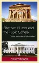 Retorica, umorismo e sfera pubblica: Da Socrate a Stephen Colbert - Rhetoric, Humor, and the Public Sphere: From Socrates to Stephen Colbert