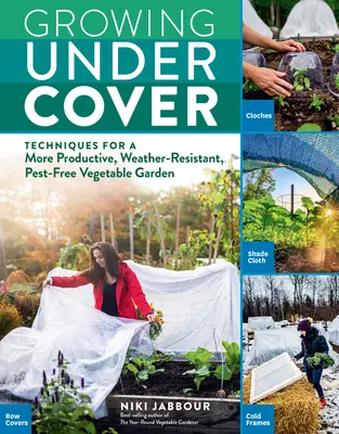 Coltivare al coperto: Tecniche per un orto più produttivo, resistente alle intemperie e libero da parassiti - Growing Under Cover: Techniques for a More Productive, Weather-Resistant, Pest-Free Vegetable Garden