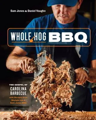 Whole Hog BBQ: Il Vangelo del Barbecue della Carolina con le ricette di Skylight Inn e Sam Jones BBQ [Un libro di cucina]. - Whole Hog BBQ: The Gospel of Carolina Barbecue with Recipes from Skylight Inn and Sam Jones BBQ [A Cookbook]