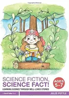 Fantascienza, fatti di scienza! Età 5-7 anni: Imparare la scienza attraverso storie molto amate - Science Fiction, Science Fact! Ages 5-7: Learning Science Through Well-Loved Stories