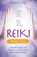 Reiki Made Easy - Guarisci il tuo corpo e la tua vita con il potere dell'energia universale - Reiki Made Easy - Heal Your Body and Your Life with the Power of Universal Energy