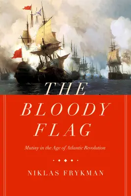 La bandiera insanguinata, 30: gli ammutinamenti nell'epoca della rivoluzione atlantica - The Bloody Flag, 30: Mutiny in the Age of Atlantic Revolution