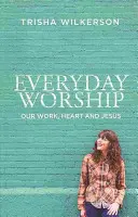 L'adorazione quotidiana: Il nostro lavoro, il nostro cuore e Gesù - Everyday Worship: Our Work, Heart and Jesus