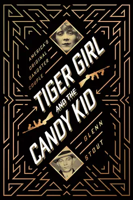 La ragazza tigre e il ragazzo delle caramelle: l'originale coppia di gangster d'America - Tiger Girl and the Candy Kid: America's Original Gangster Couple