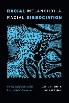 Malinconia razziale, dissociazione razziale: Sulle vite sociali e psichiche degli asiatici americani - Racial Melancholia, Racial Dissociation: On the Social and Psychic Lives of Asian Americans