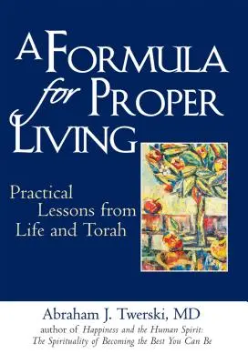 Una formula per vivere bene: Lezioni pratiche dalla vita e dalla Torah - A Formula for Proper Living: Practical Lessons from Life and Torah