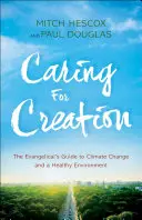 Prendersi cura del creato: La guida evangelica ai cambiamenti climatici e a un ambiente sano - Caring for Creation: The Evangelical's Guide to Climate Change and a Healthy Environment
