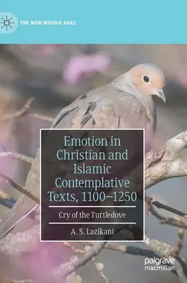 L'emozione nei testi contemplativi cristiani e islamici, 1100-1250: Il grido della Tortora - Emotion in Christian and Islamic Contemplative Texts, 1100-1250: Cry of the Turtledove