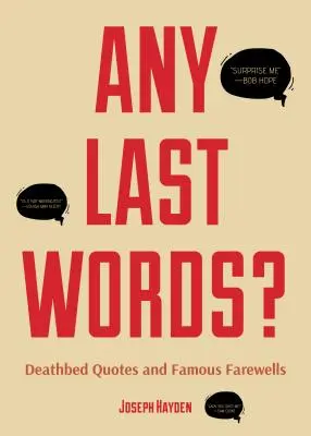 Ultime parole? Citazioni sul letto di morte e addii famosi (Ultime parole famose, libro umoristico, regalo di compleanno per uomini, regalo per donne, ultime parole famose). - Any Last Words?: Deathbed Quotes and Famous Farewells (Famous Last Words, Book with Humor, Men Birthday Gift, Gift for Women, Famous Qu
