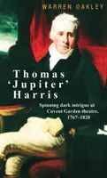 Thomas 'Jupiter' Harris: intrighi oscuri al teatro Covent Garden, 1767-1820 - Thomas 'Jupiter' Harris: Spinning dark intrigue at Covent Garden theatre, 1767-1820