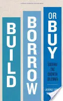 Costruire, prendere in prestito o comprare: Risolvere il dilemma della crescita - Build, Borrow, or Buy: Solving the Growth Dilemma
