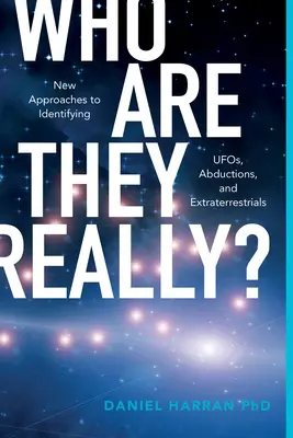 Chi sono veramente? Nuovi approcci all'identificazione di Ufo, rapimenti ed extraterrestri - Who Are They Really?: New Approaches to Identifying Ufos, Abductions, and Extraterrestrials