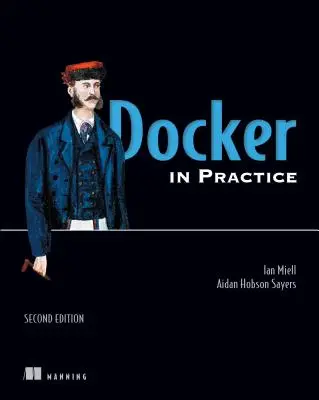 Docker in pratica, seconda edizione - Docker in Practice, Second Edition
