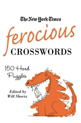 Le parole crociate feroci del New York Times: 150 enigmi difficili - The New York Times Ferocious Crosswords: 150 Hard Puzzles
