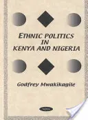 Politica etnica in Kenya e Nigeria - Uno studio comparativo - Ethnic Politics in Kenya & Nigeria - A Comparative Study