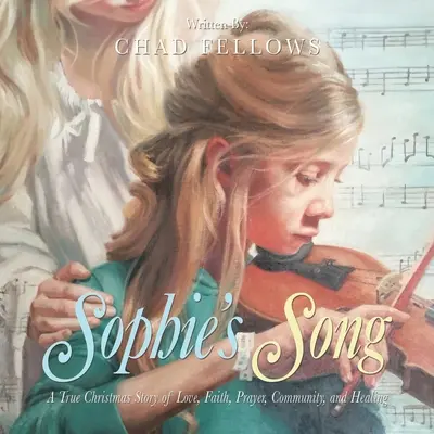 La canzone di Sophie: Una vera storia natalizia di amore, fede, preghiera, comunità e guarigione - Sophie's Song: A True Christmas Story of Love, Faith, Prayer, Community, and Healing