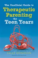 Guida non ufficiale alla genitorialità terapeutica - Gli anni dell'adolescenza - The Unofficial Guide to Therapeutic Parenting - The Teen Years