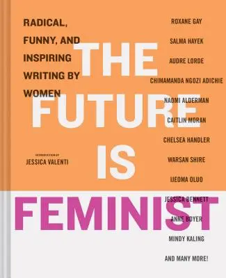 Il futuro è femminista: Scrittura femminile radicale, divertente e stimolante - The Future Is Feminist: Radical, Funny, and Inspiring Writing by Women