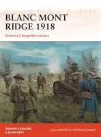 Blanc Mont Ridge 1918: La vittoria dimenticata dell'America - Blanc Mont Ridge 1918: America's Forgotten Victory