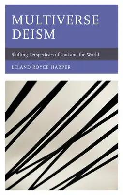 Deismo multiverso: Prospettive mutevoli di Dio e del mondo - Multiverse Deism: Shifting Perspectives of God and the World