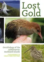 L'oro perduto: Ornitologia delle isole subantartiche di Auckland - Lost Gold: Ornithology of the Subantarctic Auckland Islands