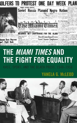 Il Miami Times e la lotta per l'uguaglianza: Razza, sport e stampa nera, 1948-1958 - The Miami Times and the Fight for Equality: Race, Sport, and the Black Press, 1948-1958