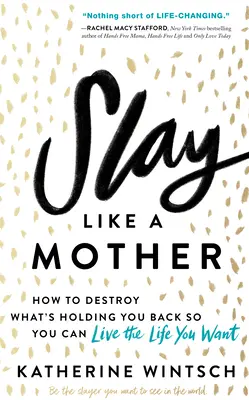 Uccidere come una madre: Come distruggere ciò che ti frena per vivere la vita che desideri - Slay Like a Mother: How to Destroy What's Holding You Back So You Can Live the Life You Want
