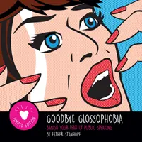 Addio alla glossofobia - Scaccia la paura di parlare in pubblico - Goodbye Glossophobia - Banish your Fear of Public Speaking