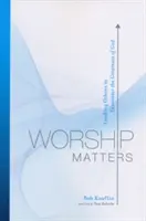 L'adorazione è importante: Guidare gli altri a incontrare la grandezza di Dio - Worship Matters: Leading Others to Encounter the Greatness of God