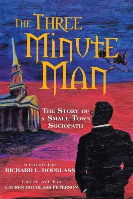 L'uomo dei tre minuti: La storia di un sociopatico di una piccola città - The Three Minute Man: The Story of a Small Town Sociopath