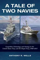 Una storia di due marine: geopolitica, tecnologia e strategia nella Marina degli Stati Uniti e nella Royal Navy, 1960-2015 - A Tale of Two Navies: Geopolitics, Technology, and Strategy in the United States Navy and the Royal Navy, 1960-2015
