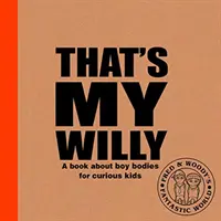 That's My Willy - Un libro sui corpi maschili per bambini curiosi - That's My Willy - A book about boy bodies for curious kids