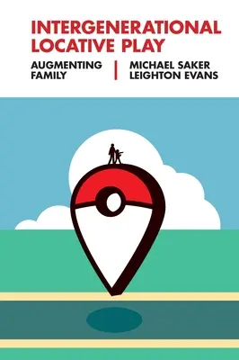 Gioco locativo intergenerazionale: Aumentare la famiglia - Intergenerational Locative Play: Augmenting Family