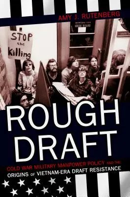 Progetto preliminare: La politica di reclutamento militare della Guerra Fredda e le origini della resistenza alla leva nell'era del Vietnam - Rough Draft: Cold War Military Manpower Policy and the Origins of Vietnam-Era Draft Resistance
