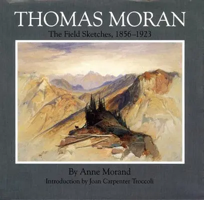 Thomas Moran, Volume 4: Gli schizzi sul campo, 1856-1923 - Thomas Moran, Volume 4: The Field Sketches, 1856-1923