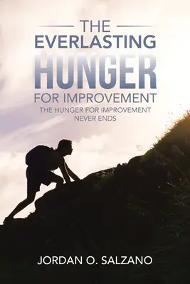L'eterna fame di miglioramento: La fame di miglioramento non finisce mai - The Everlasting Hunger for Improvement: The Hunger for Improvement Never Ends